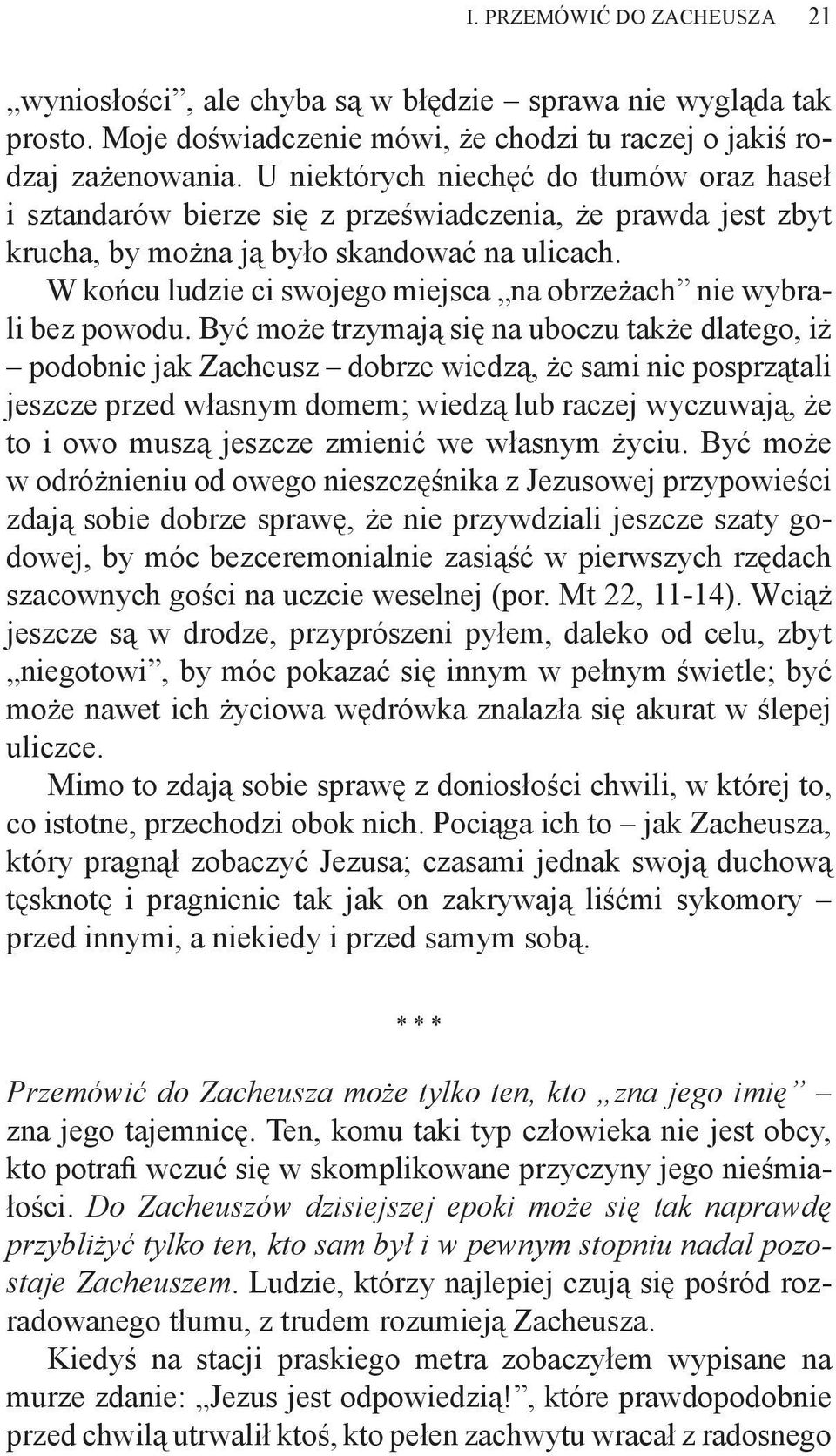 W końcu ludzie ci swojego miejsca na obrzeżach nie wybrali bez powodu.