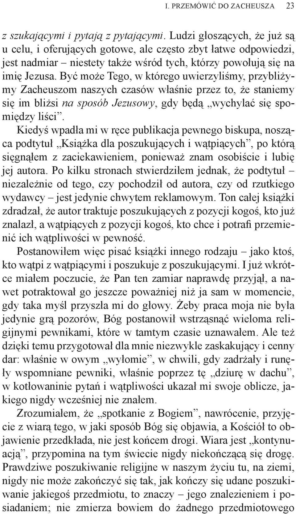 Być może Tego, w którego uwierzyliśmy, przybliżymy Zacheuszom naszych czasów właśnie przez to, że staniemy się im bliżsi na sposób Jezusowy, gdy będą wychylać się spomiędzy liści.