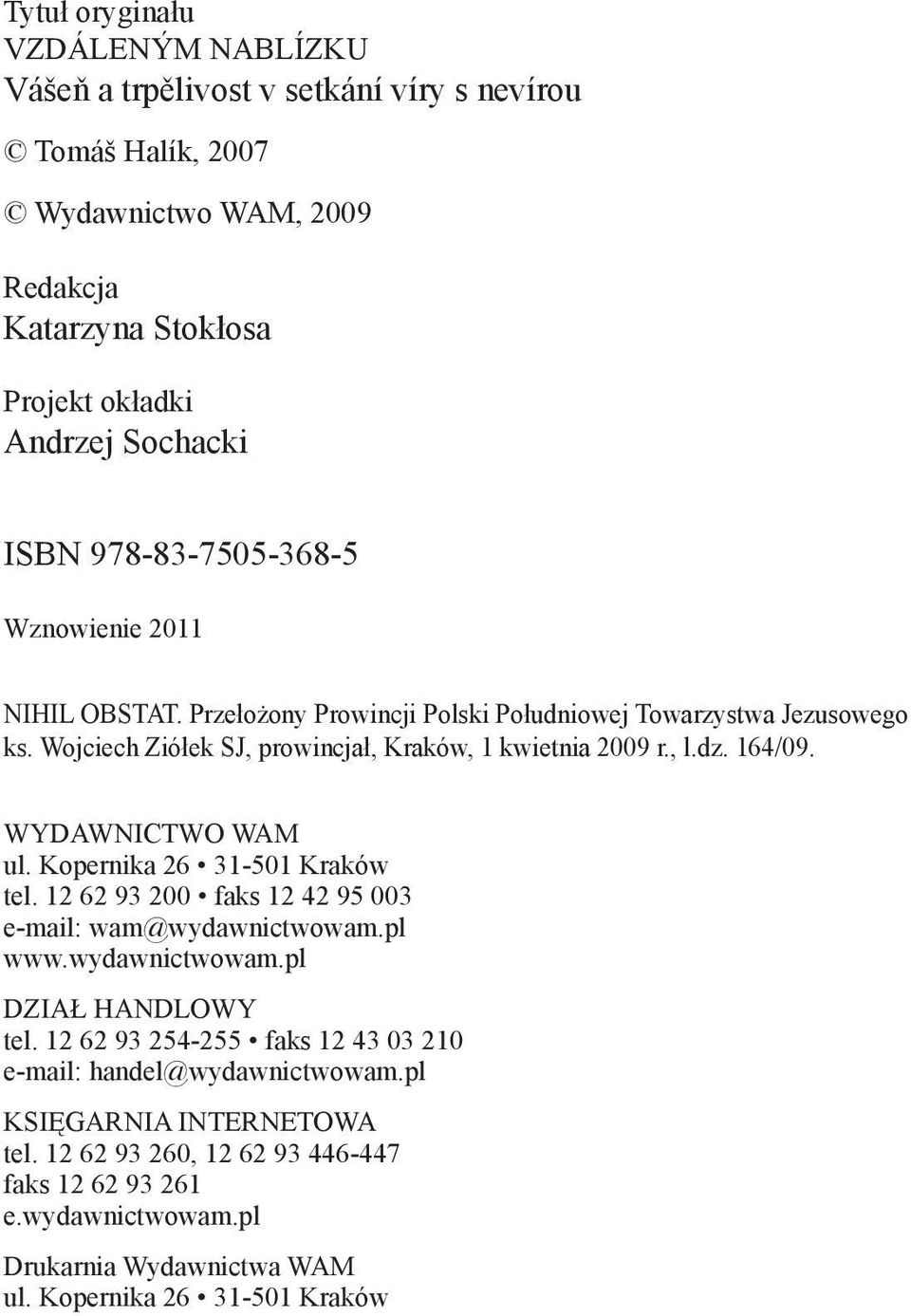 WYDAWNICTWO WAM ul. Kopernika 26 31-501 Kraków tel. 12 62 93 200 faks 12 42 95 003 e-mail: wam@wydawnictwowam.pl www.wydawnictwowam.pl DZIAł HANDLOWY tel.