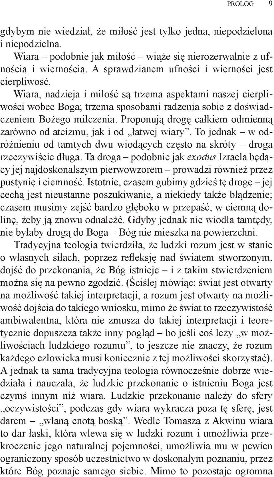 Proponują drogę całkiem odmienną zarówno od ateizmu, jak i od łatwej wiary. To jednak w odróżnieniu od tamtych dwu wiodących często na skróty droga rzeczywiście długa.