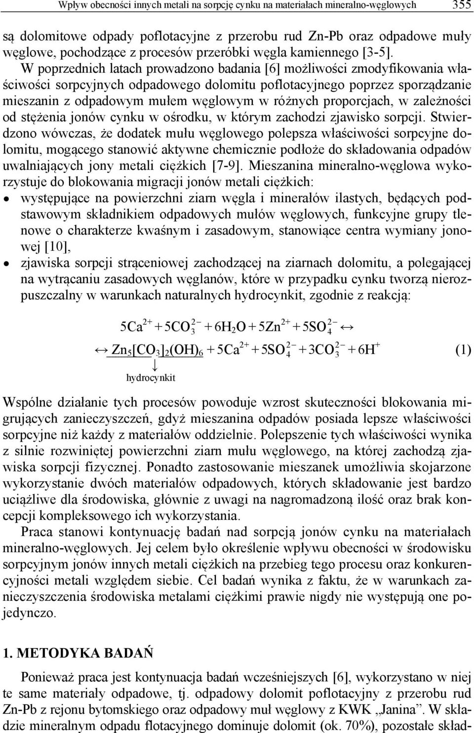 W poprzednich latach prowadzono badania [6] możliwości zmodyfikowania właściwości sorpcyjnych odpadowego dolomitu poflotacyjnego poprzez sporządzanie mieszanin z odpadowym mułem węglowym w różnych