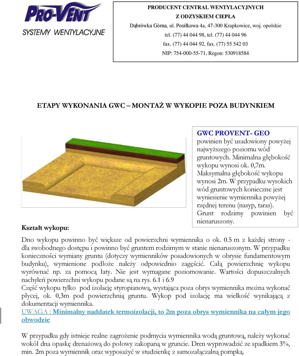 gruntowych. Minimalna głębokość wykopu wynosi ok. 0,7m. Maksymalna głębokość wykopu wynosi 2m.