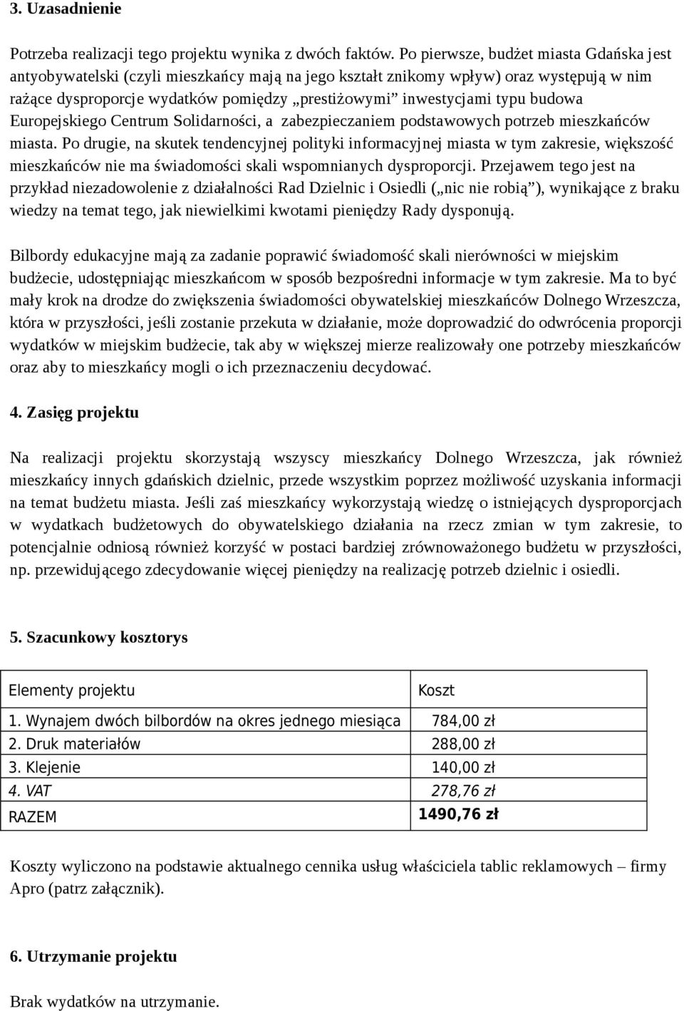 budowa Europejskiego Centrum Solidarności, a zabezpieczaniem podstawowych potrzeb mieszkańców miasta.