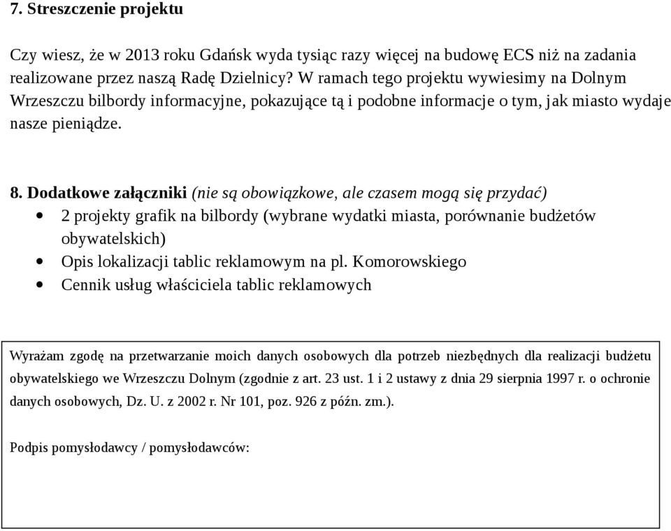 Dodatkowe załączniki (nie są obowiązkowe, ale czasem mogą się przydać) 2 projekty grafik na bilbordy (wybrane wydatki miasta, porównanie budżetów obywatelskich) Opis lokalizacji tablic reklamowym na