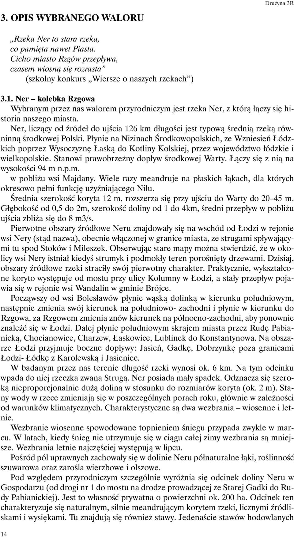 Ner, licz¹cy od Ÿróde³ do ujœcia 126 km d³ugoœci jest typow¹ œredni¹ rzek¹ równinn¹ œrodkowej Polski.