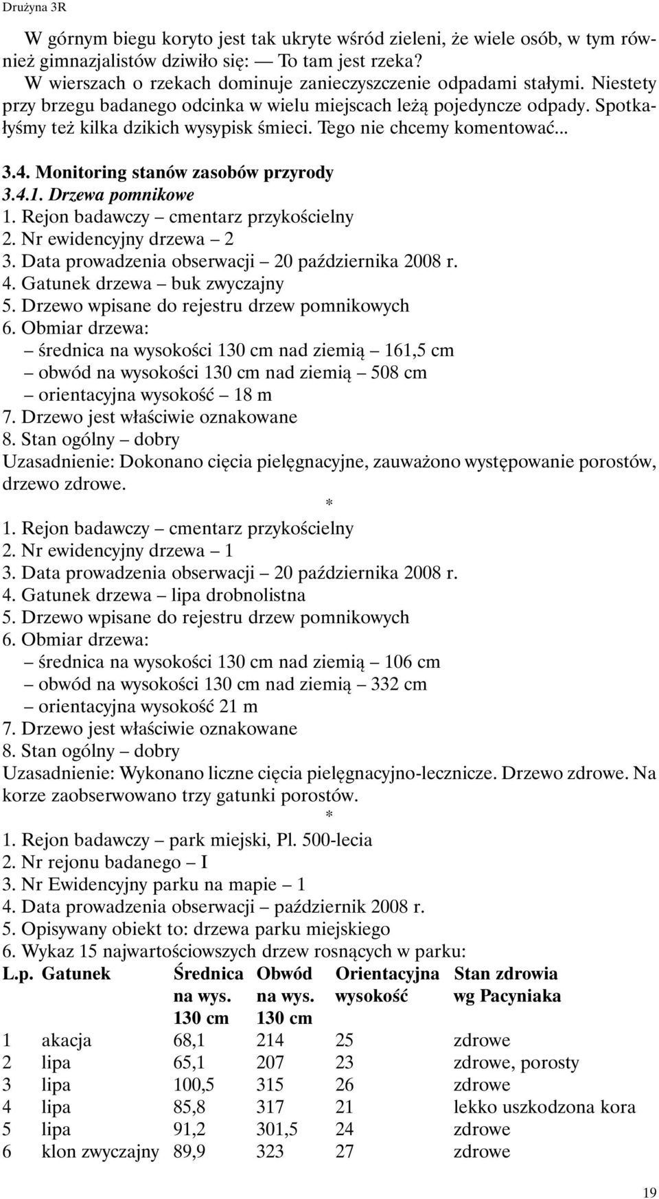 4.1. Drzewa pomnikowe 1. Rejon badawczy cmentarz przykoœcielny 2. Nr ewidencyjny drzewa 2 3. Data prowadzenia obserwacji 20 paÿdziernika 2008 r. 4. Gatunek drzewa buk zwyczajny 5.