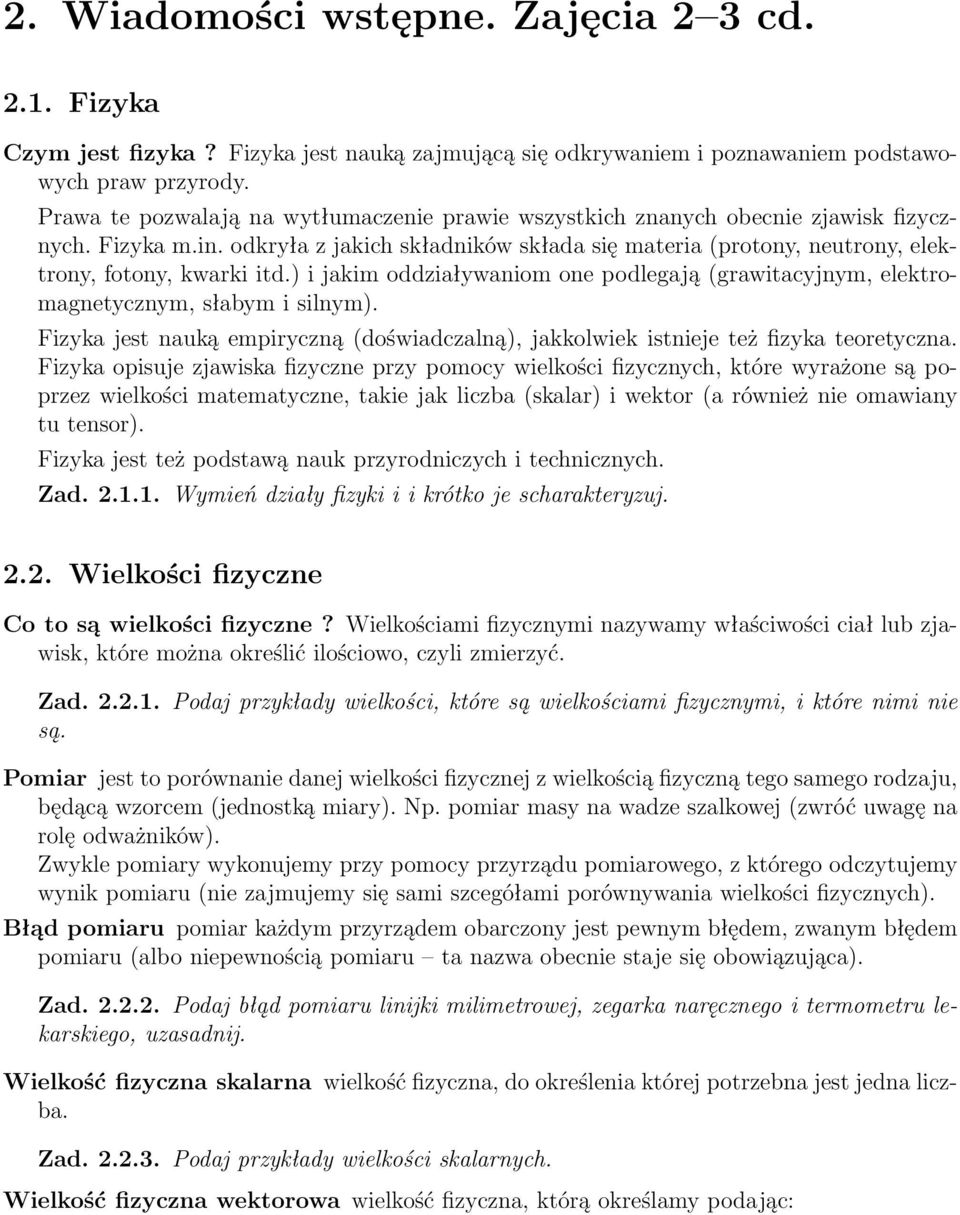 ) i jakim oddziaływaniom one podlegają (grawitacyjnym, elektromagnetycznym, słabym i silnym). Fizyka jest nauką empiryczną (doświadczalną), jakkolwiek istnieje też fizyka teoretyczna.