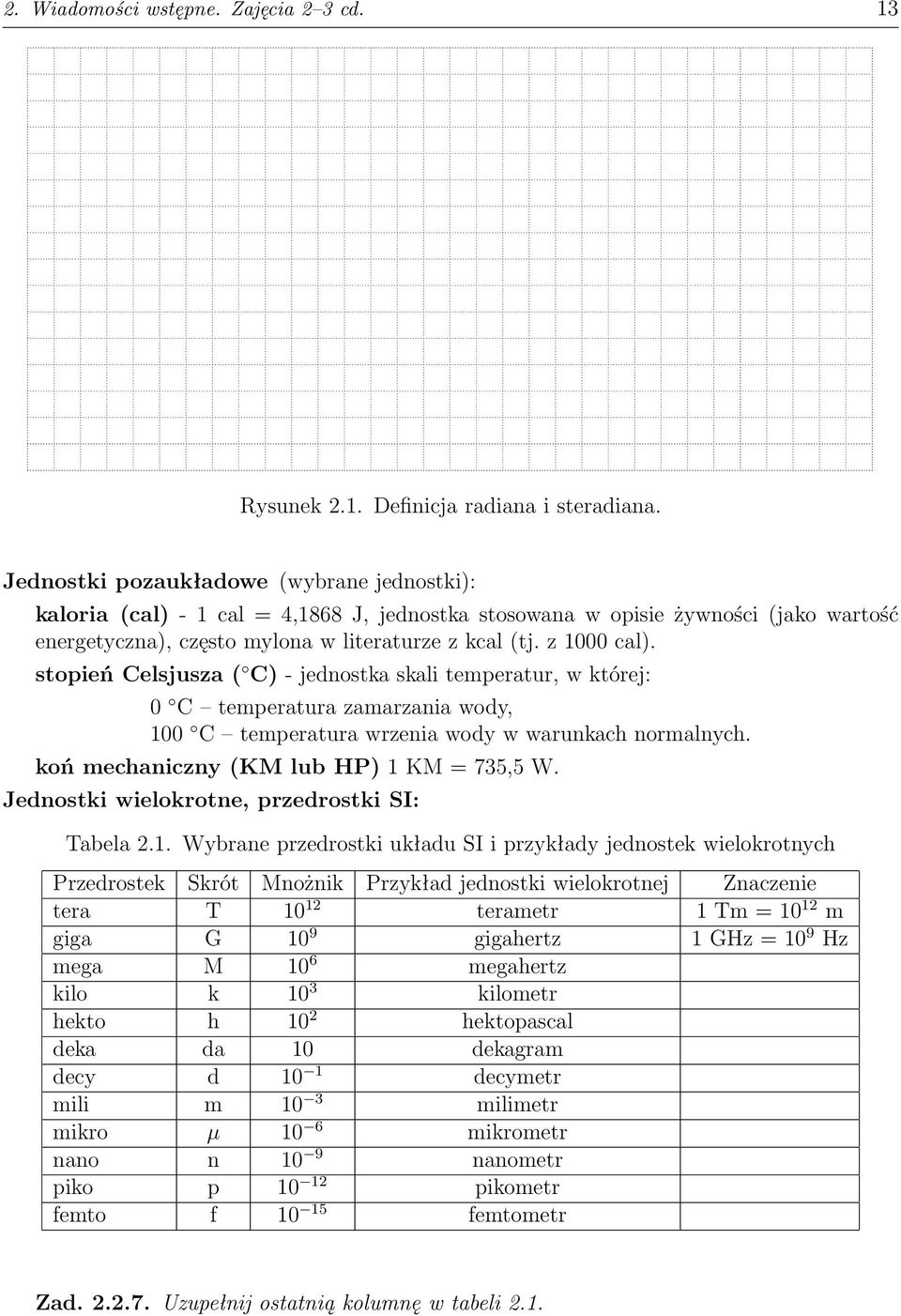 stopień Celsjusza ( C) - jednostka skali temperatur, w której: 0 C temperatura zamarzania wody, 100 C temperatura wrzenia wody w warunkach normalnych. koń mechaniczny (KM lub HP) 1 KM = 735,5 W.