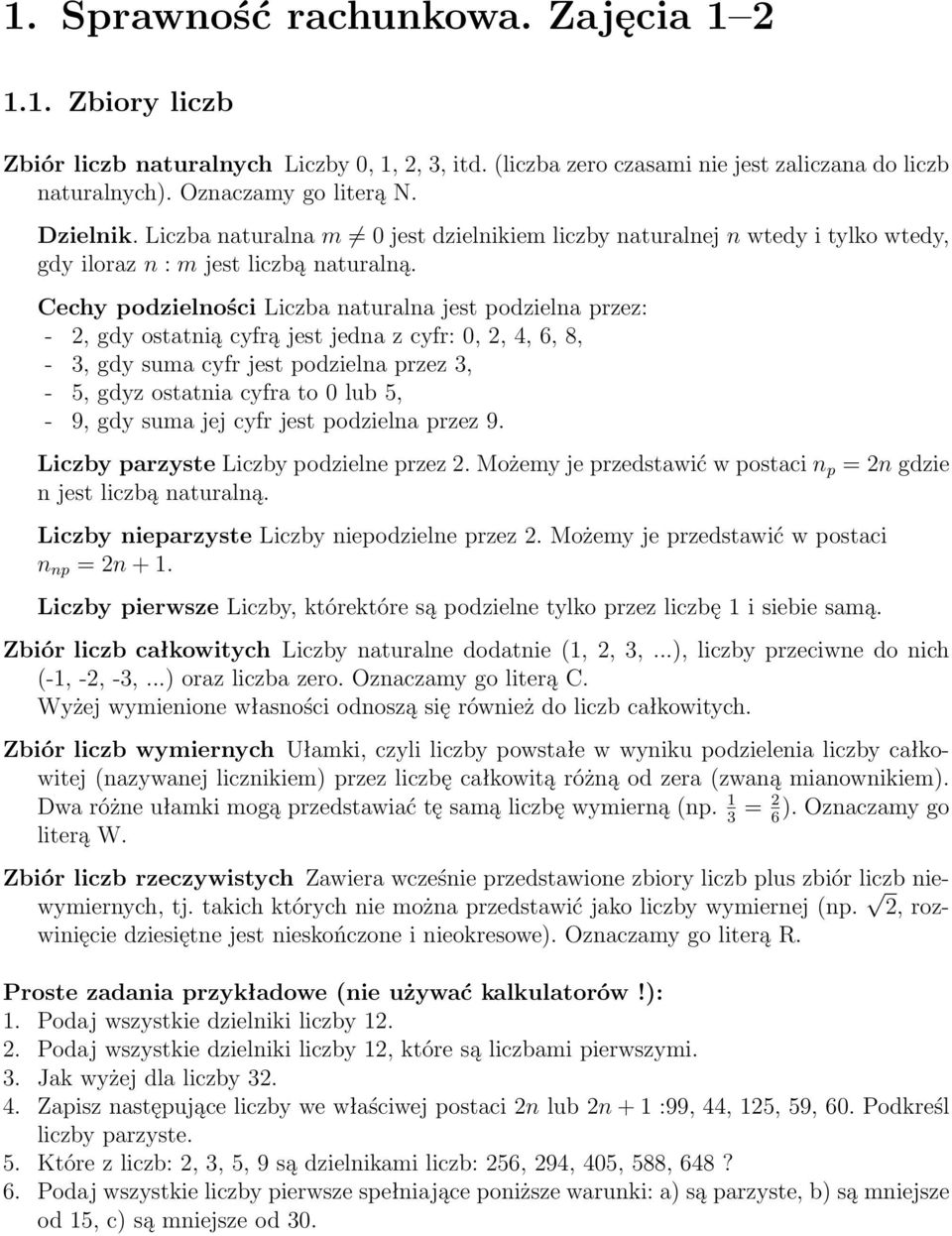 Cechy podzielności Liczba naturalna jest podzielna przez: - 2, gdy ostatnią cyfrą jest jedna z cyfr: 0, 2, 4, 6, 8, - 3, gdy suma cyfr jest podzielna przez 3, - 5, gdyz ostatnia cyfra to 0 lub 5, -