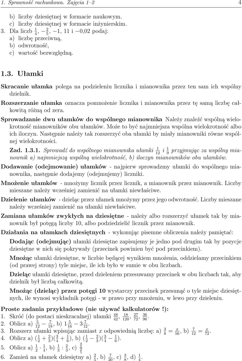 Ułamki Skracanie ułamka polega na podzieleniu licznika i mianownika przez ten sam ich wspólny dzielnik.