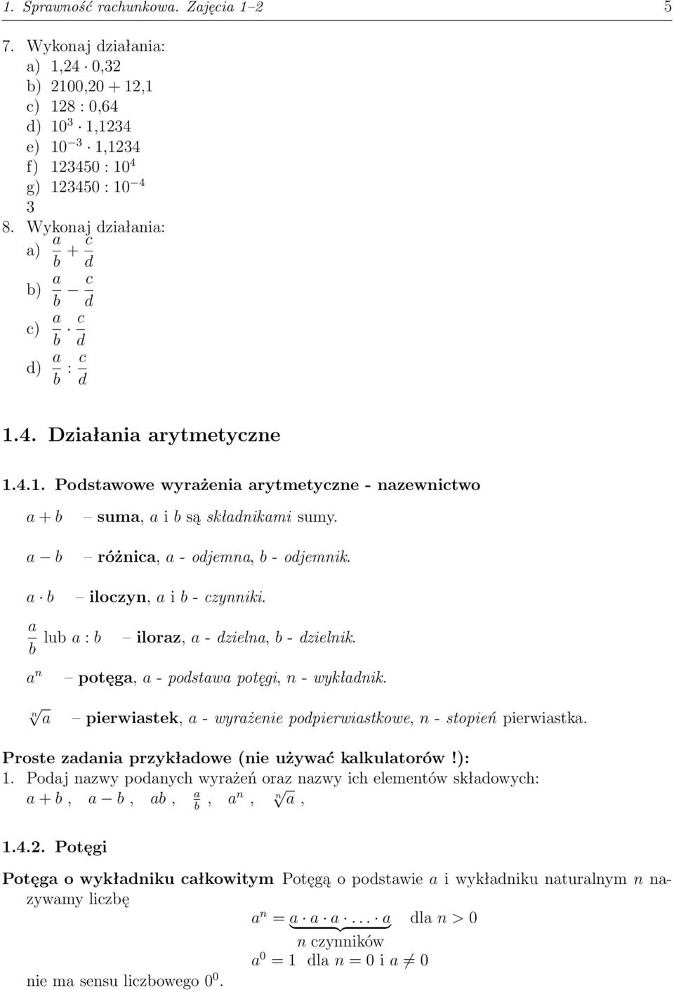 różnica, a - odjemna, b - odjemnik. a b a b lub a : b a n iloczyn, a i b - czynniki. iloraz, a - dzielna, b - dzielnik. potęga, a - podstawa potęgi, n - wykładnik.