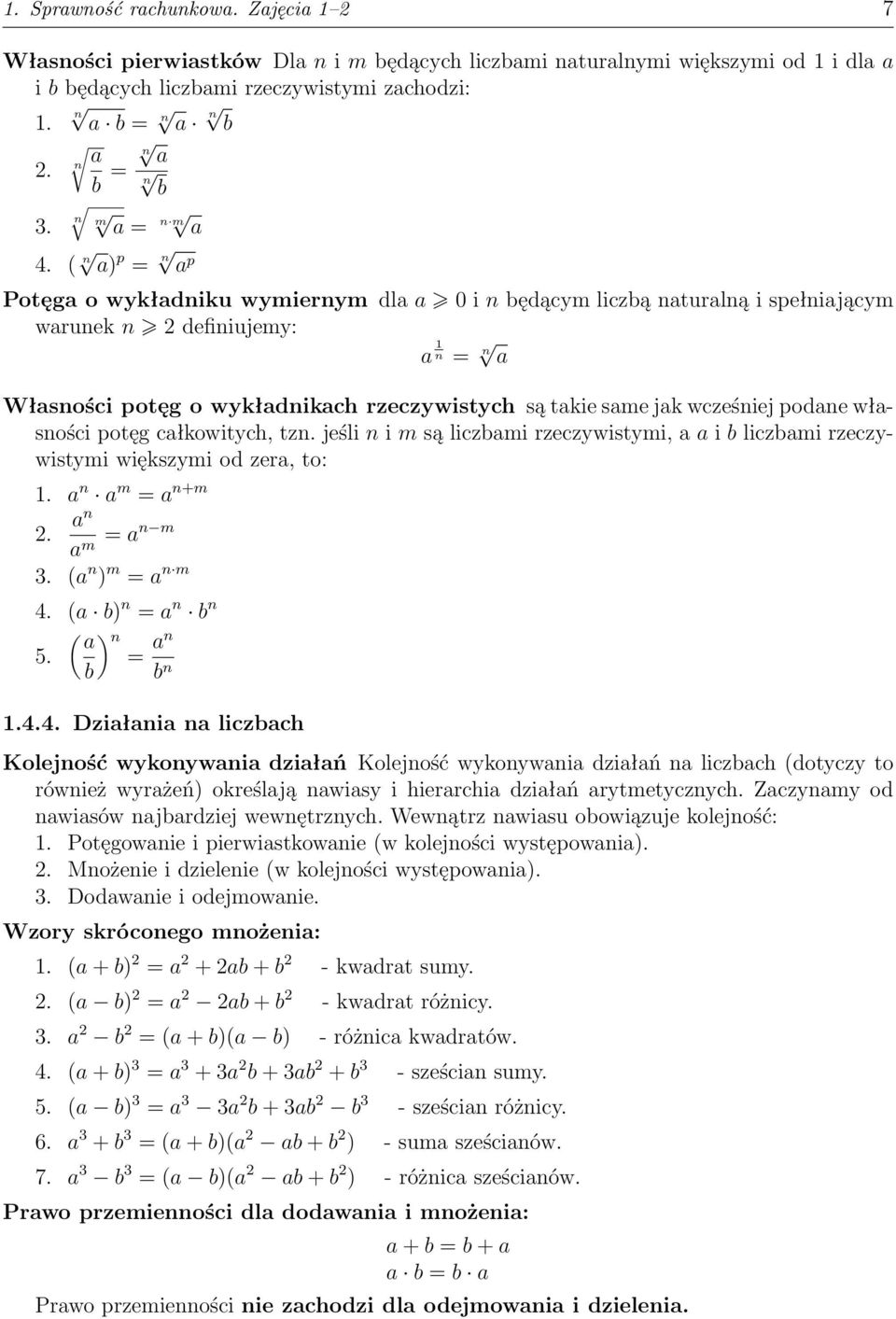 ( n a) p = n a p Potęga o wykładniku wymiernym dla a 0 i n będącym liczbą naturalną i spełniającym warunek n 2 definiujemy: a 1 n = n a Własności potęg o wykładnikach rzeczywistych są takie same jak