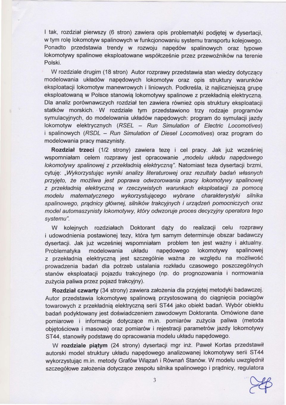 W rozdzia edrugim(18 stron) Autor rozprawypzedstawiastan wiedzydoęczący modelowania ukadownapdowych okomotyworaz opis struktury warunkw eksploatacji okomotywmanewrowychi liniowych.