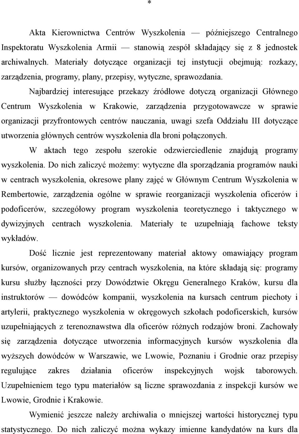 Najbardziej interesujące przekazy źródłowe dotyczą organizacji Głównego Centrum Wyszkolenia w Krakowie, zarządzenia przygotowawcze w sprawie organizacji przyfrontowych centrów nauczania, uwagi szefa