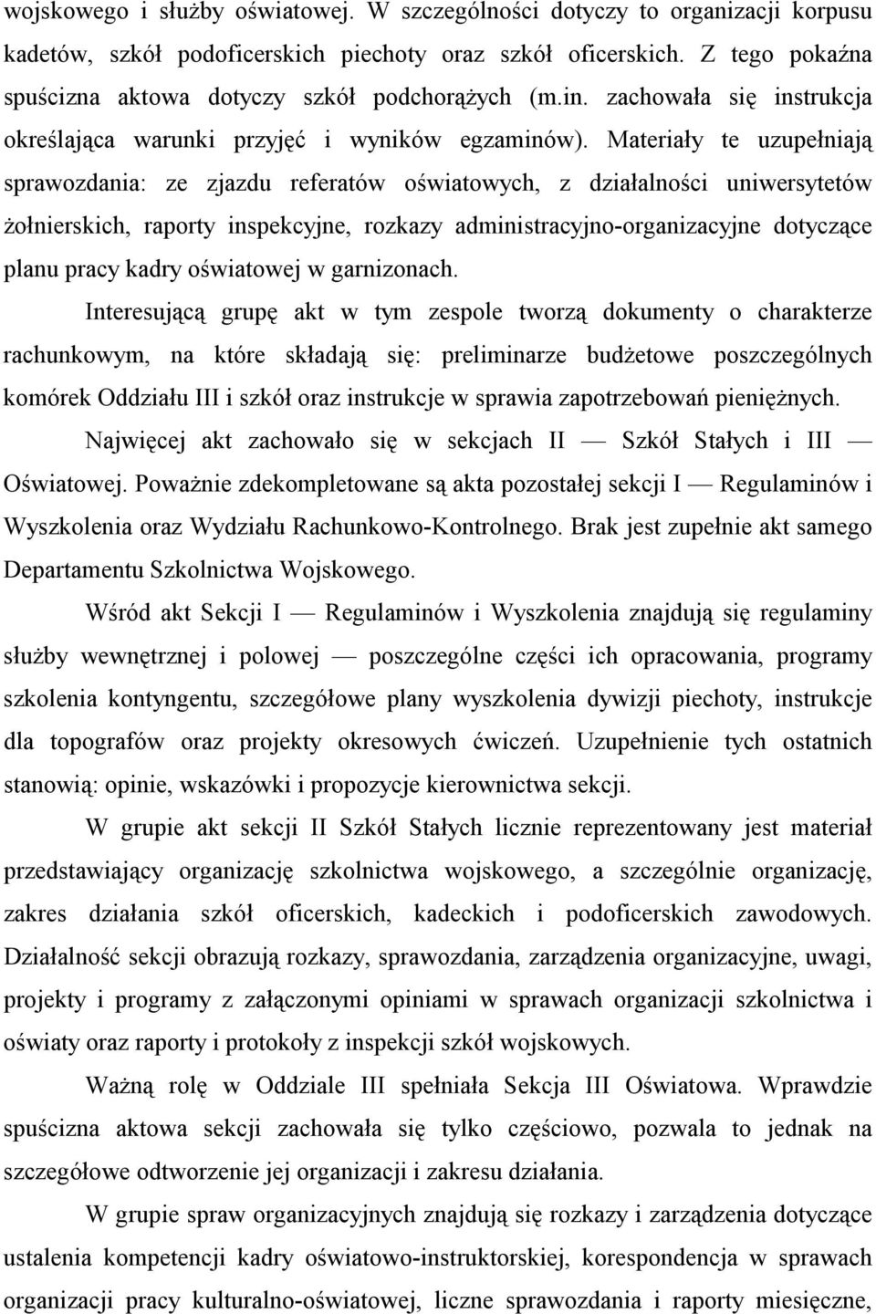 Materiały te uzupełniają sprawozdania: ze zjazdu referatów oświatowych, z działalności uniwersytetów żołnierskich, raporty inspekcyjne, rozkazy administracyjno-organizacyjne dotyczące planu pracy