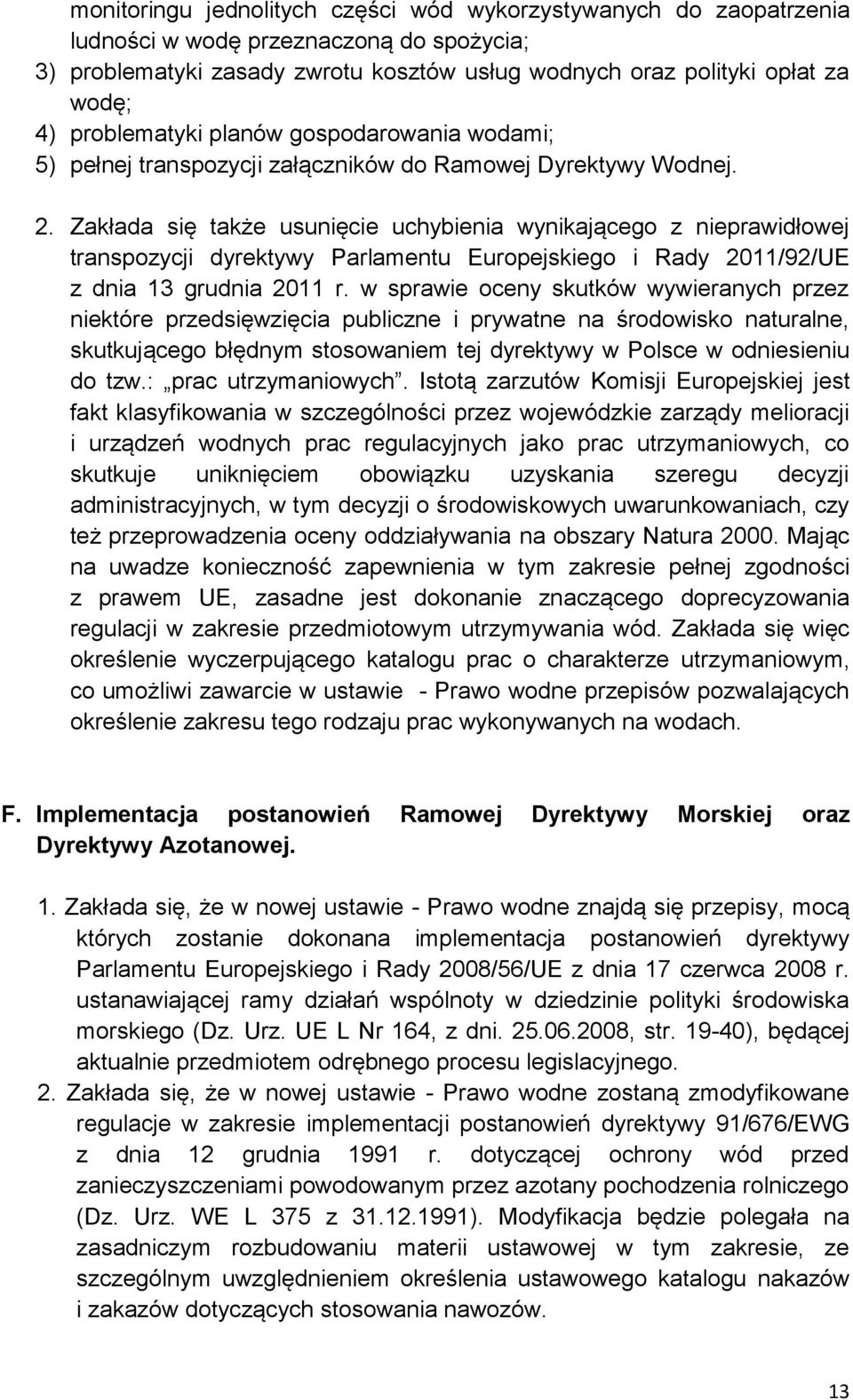 Zakłada się także usunięcie uchybienia wynikającego z nieprawidłowej transpozycji dyrektywy Parlamentu Europejskiego i Rady 2011/92/UE z dnia 13 grudnia 2011 r.