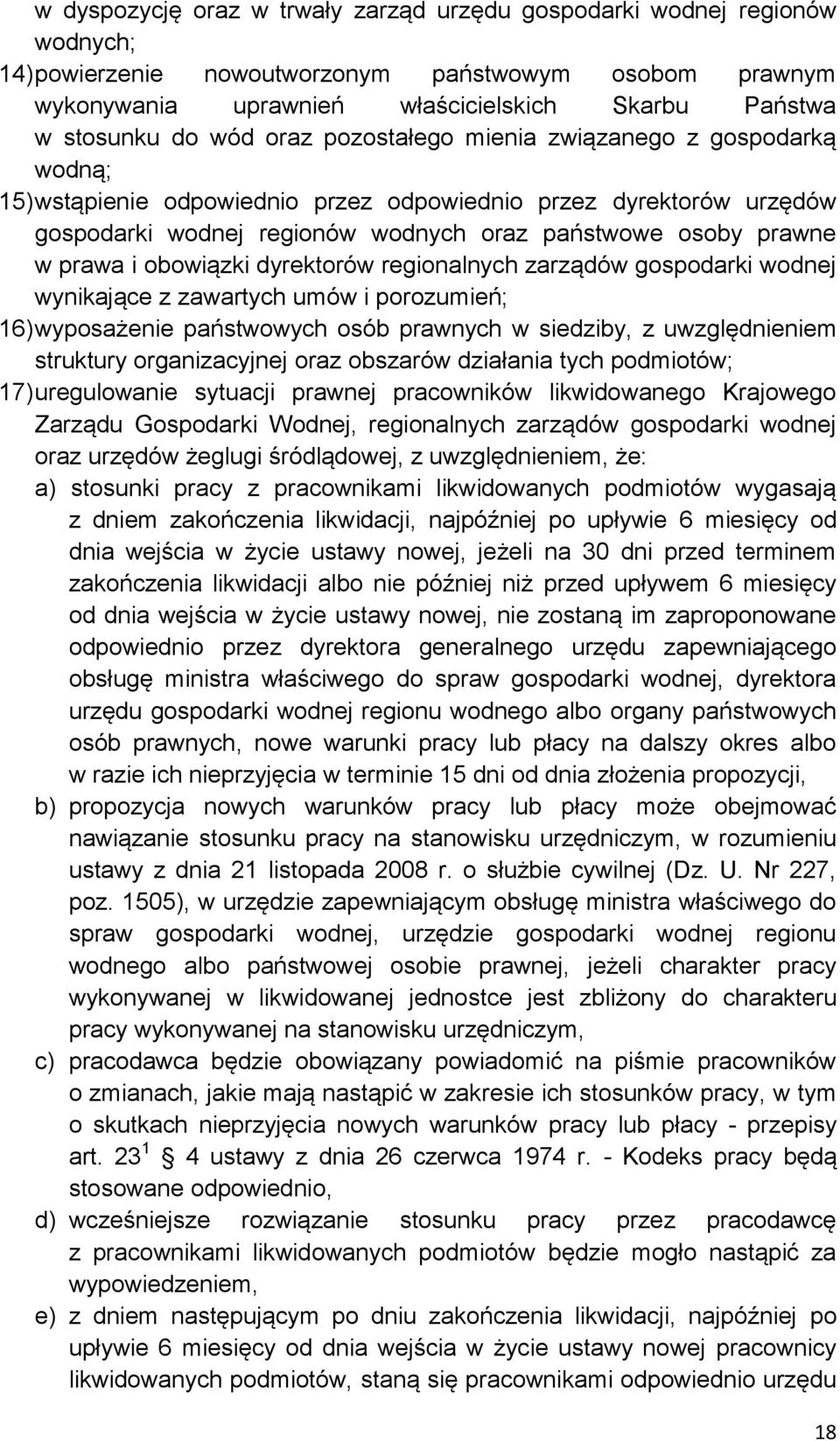 prawa i obowiązki dyrektorów regionalnych zarządów gospodarki wodnej wynikające z zawartych umów i porozumień; 16) wyposażenie państwowych osób prawnych w siedziby, z uwzględnieniem struktury