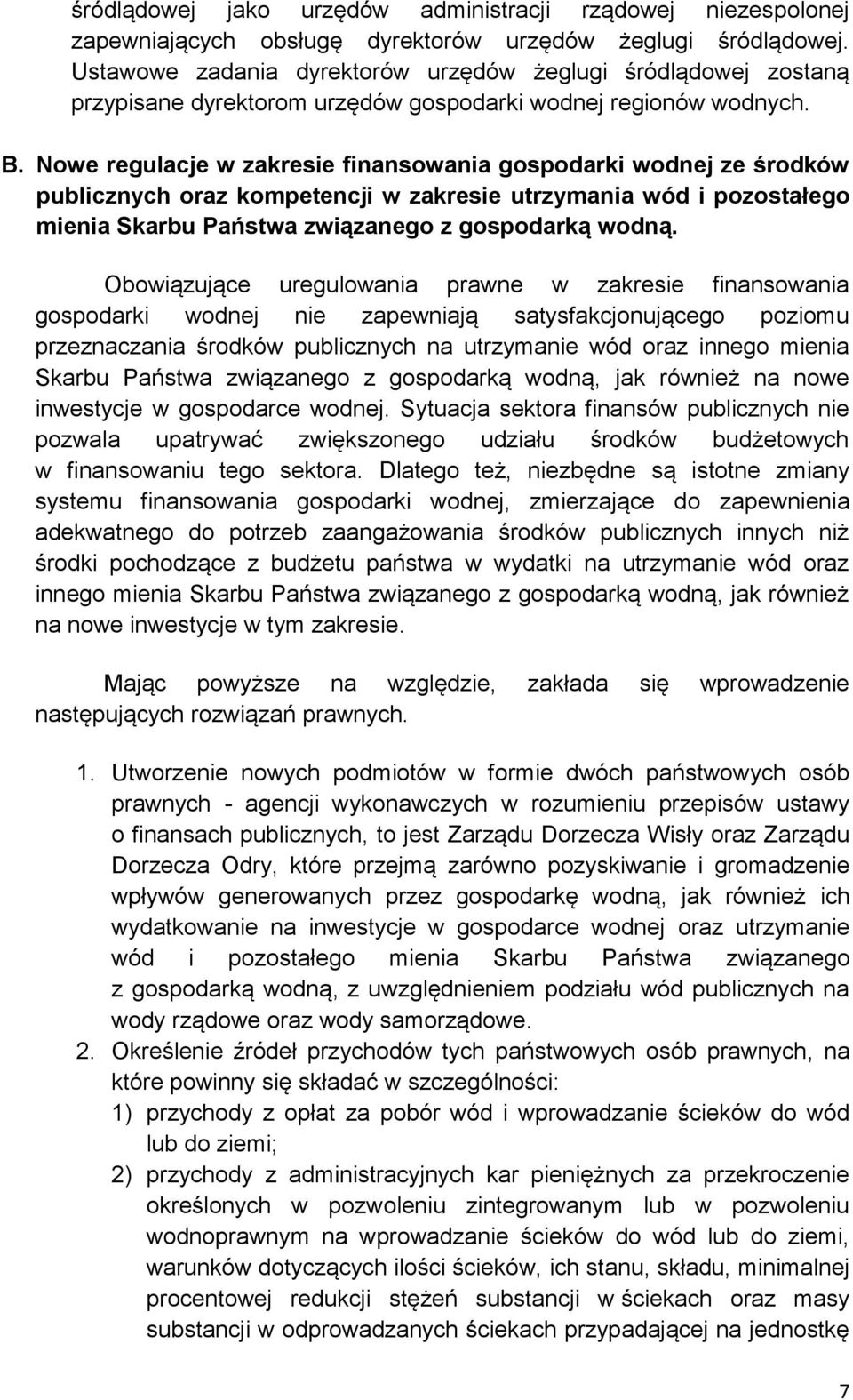 Nowe regulacje w zakresie finansowania gospodarki wodnej ze środków publicznych oraz kompetencji w zakresie utrzymania wód i pozostałego mienia Skarbu Państwa związanego z gospodarką wodną.