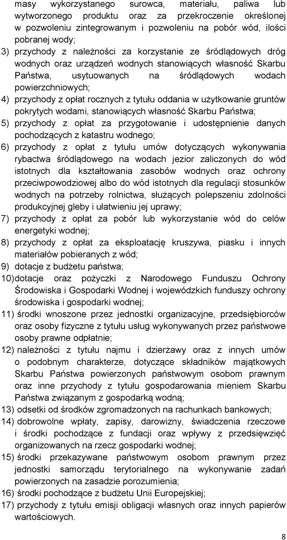 z tytułu oddania w użytkowanie gruntów pokrytych wodami, stanowiących własność Skarbu Państwa; 5) przychody z opłat za przygotowanie i udostępnienie danych pochodzących z katastru wodnego; 6)