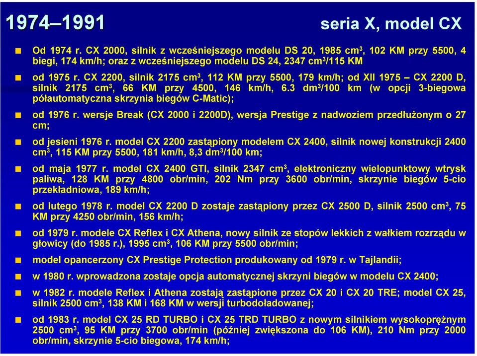 CX 2200, silnik 2175 cm 3, 112 KM przy 5500, 179 km/h; od XII 1975 CX 2200 D, silnik 2175 cm 3, 66 KM przy 4500, 146 km/h, 6.