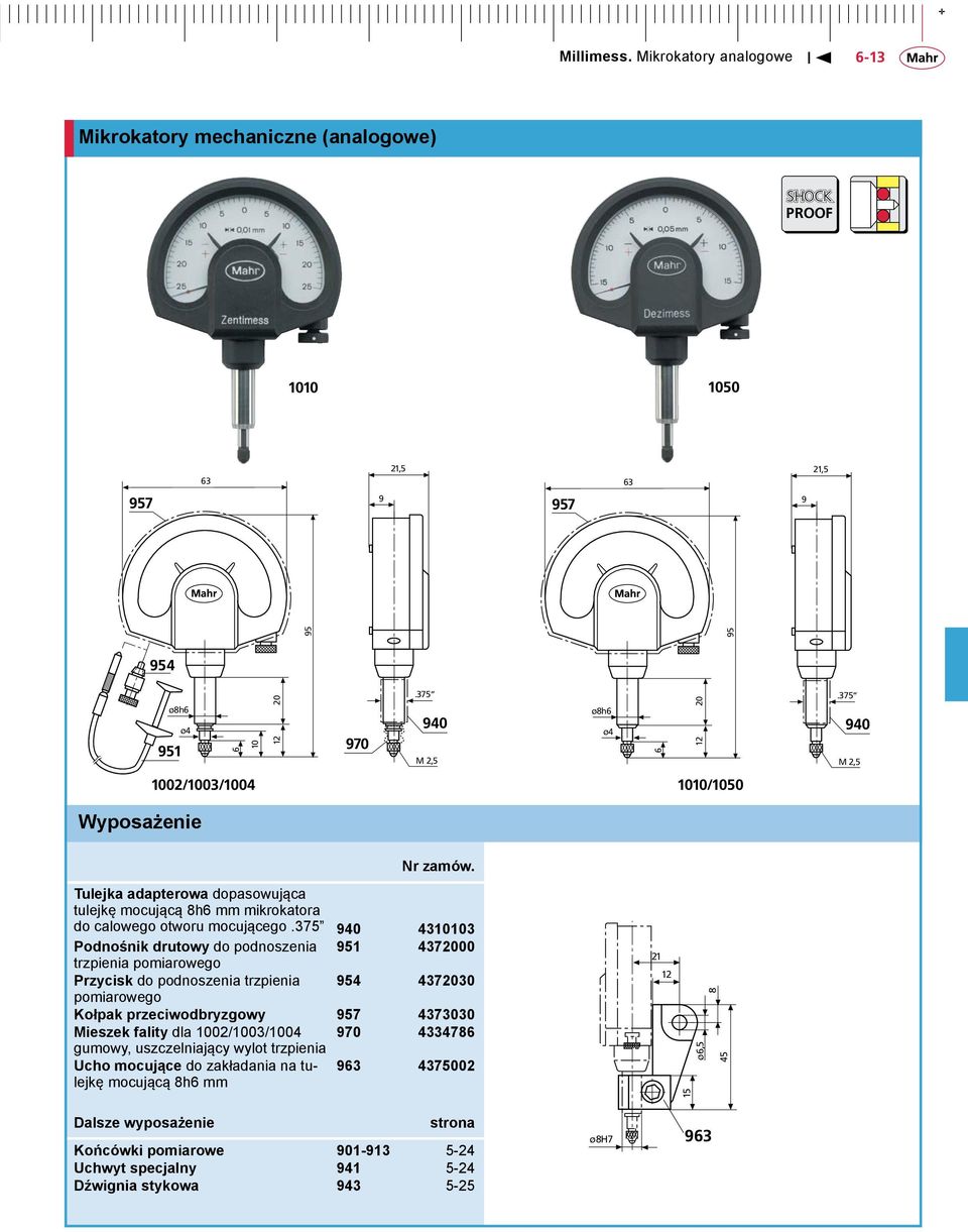 375 940 4310103 Podnośnik drutowy do podnoszenia 951 4372000 trzpienia pomiarowego Przycisk do podnoszenia trzpienia 954 4372030 pomiarowego Kołpak przeciwodbryzgowy 957 4373030 Mieszek fality