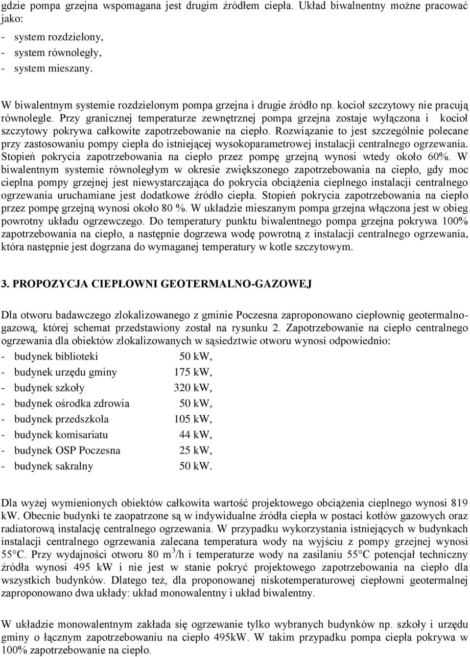 Przy granicznej temperaturze zewnętrznej pompa grzejna zostaje wyłączona i kocioł szczytowy pokrywa całkowite zapotrzebowanie na ciepło.