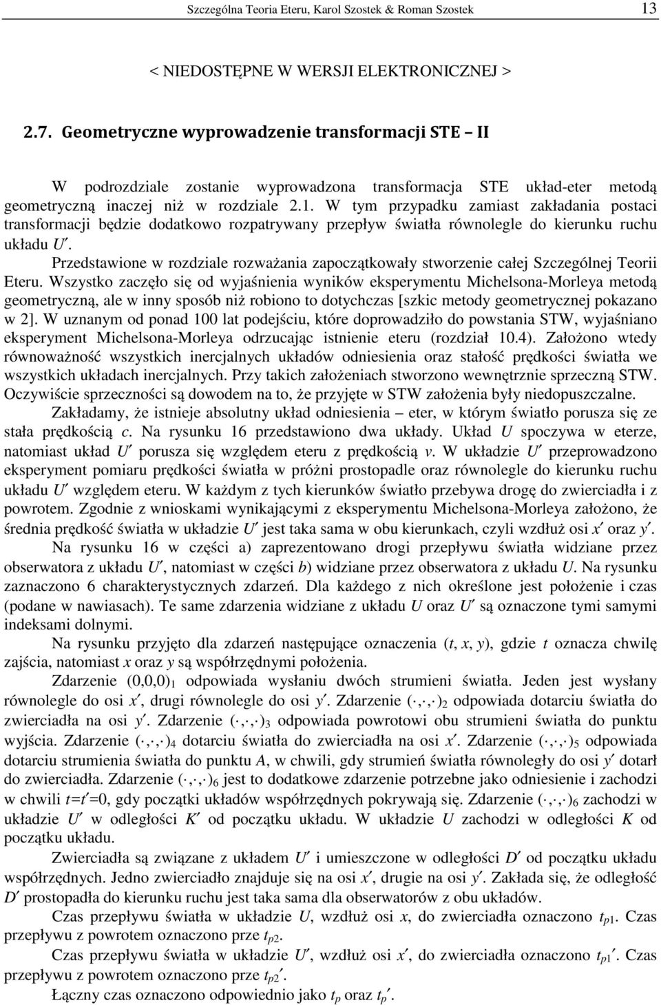 Przedawione w rozdziale rozważania zaoząkowały worzenie ałej Szzególnej Teorii eru.