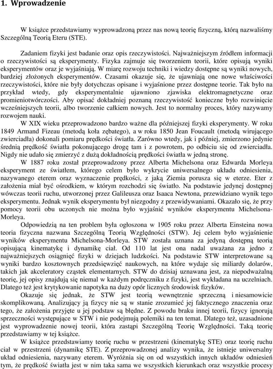 W miarę rozwoju ehniki i wiedzy doęne ą wyniki nowyh, bardziej złożonyh ekerymenów.