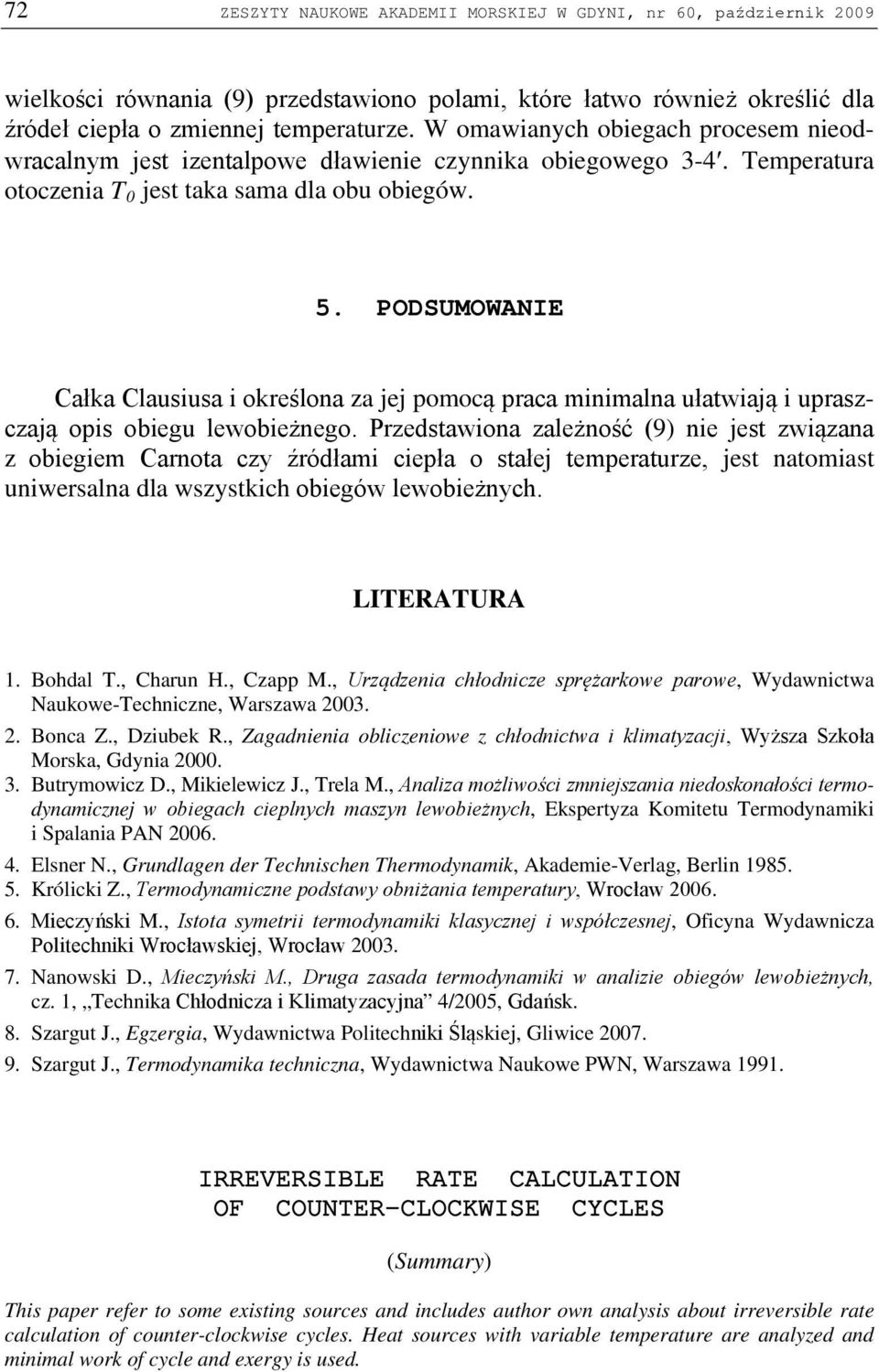 PODUMOWANIE Całka Clausiusa i określona za jej pomocą praca minimalna ułatiają i upraszczają opis obiegu leobieżnego.