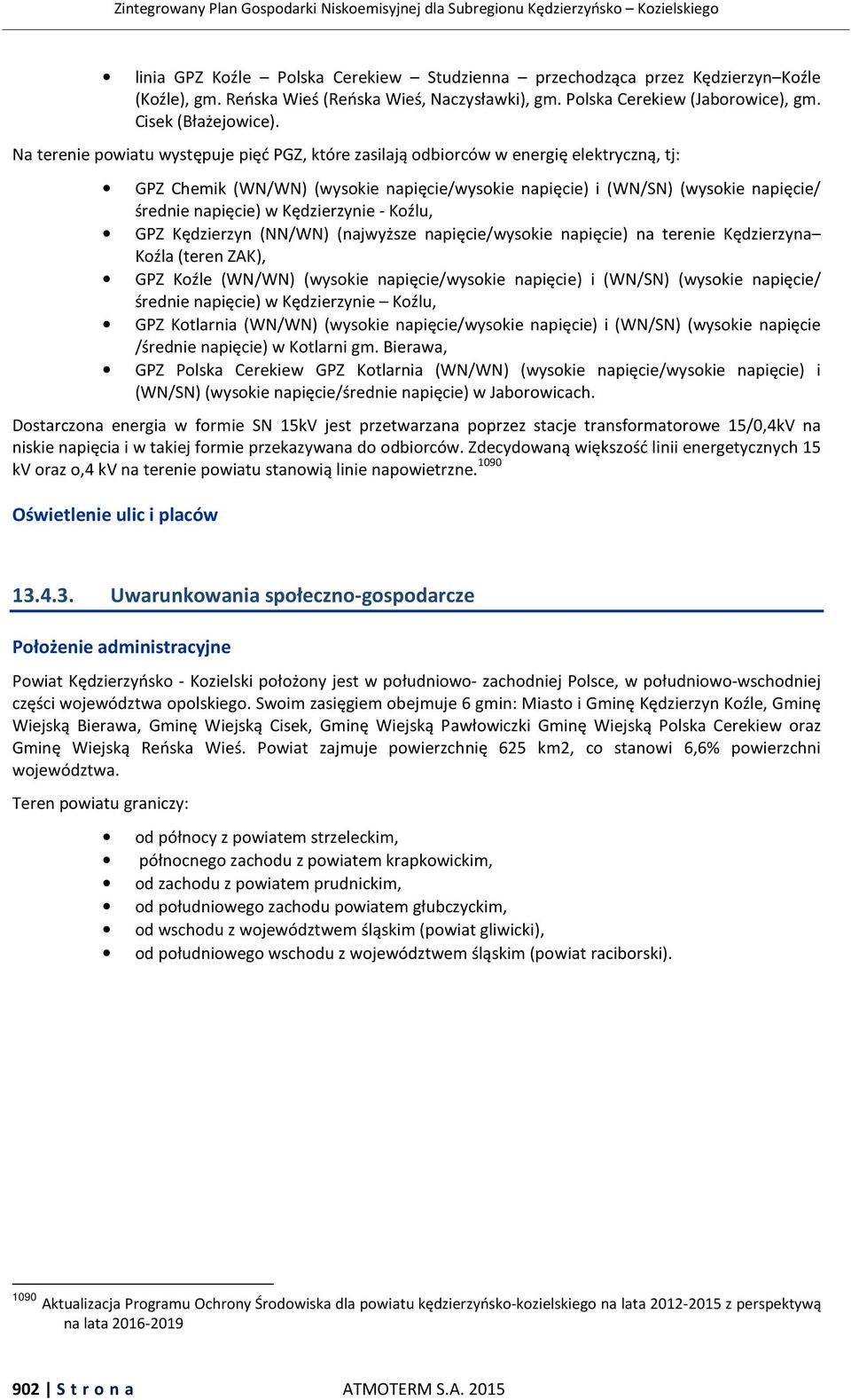 Kędzierzynie - Koźlu, GPZ Kędzierzyn (NN/WN) (najwyższe napięcie/wysokie napięcie) na terenie Kędzierzyna Koźla (teren ZAK), GPZ Koźle (WN/WN) (wysokie napięcie/wysokie napięcie) i (WN/SN) (wysokie