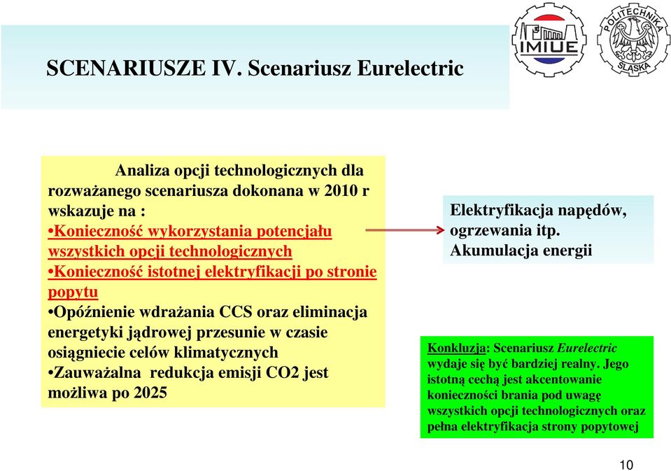 technologicznych Konieczność istotnej elektryfikacji po stronie popytu Opóźnienie wdrażania CCS oraz eliminacja energetyki jądrowej przesunie w czasie osiągniecie celów