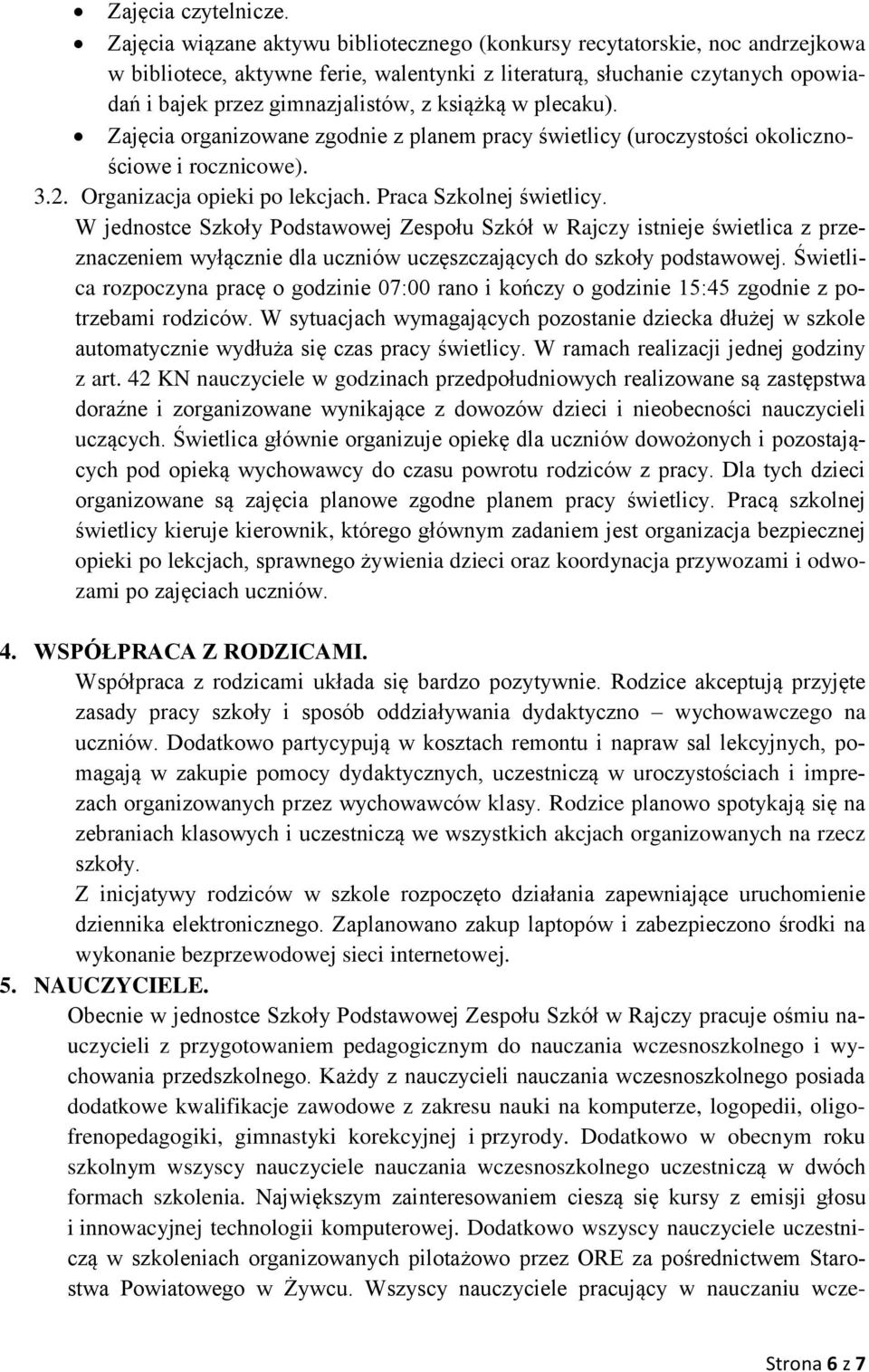 książką w plecaku). Zajęcia organizowane zgodnie z planem pracy świetlicy (uroczystości okolicznościowe i rocznicowe). 3.2. Organizacja opieki po lekcjach. Praca Szkolnej świetlicy.