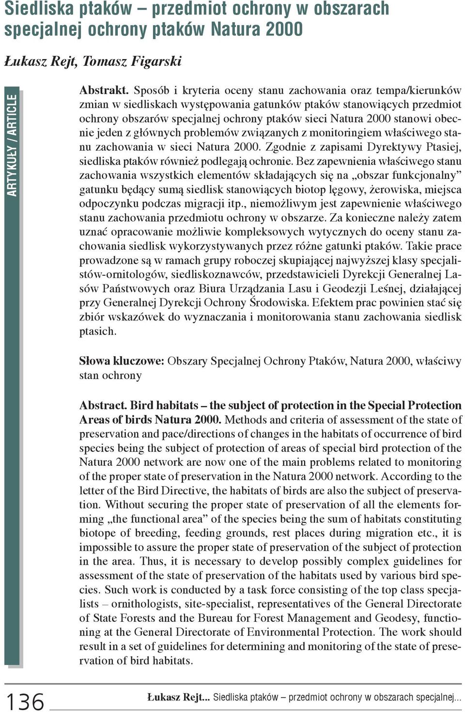 stanowi obecnie jeden z g³ównych problemów zwi¹zanych z monitoringiem w³aœciwego stanu zachowania w sieci Natura 2000. Zgodnie z zapisami Dyrektywy Ptasiej, siedliska ptaków równie podlegaj¹ ochronie.