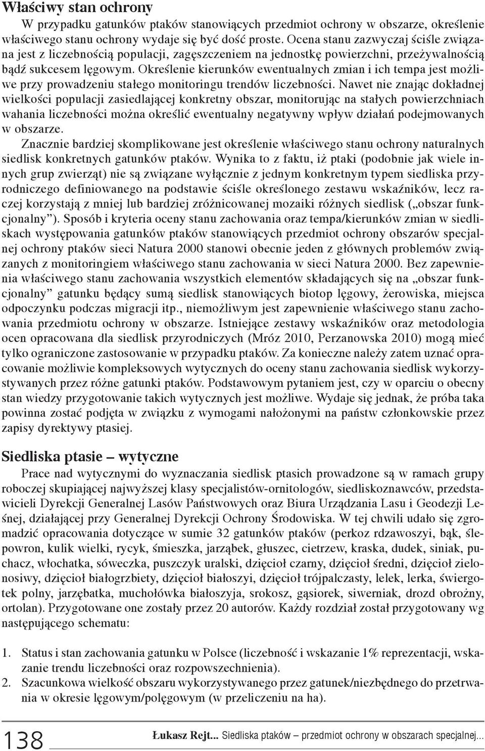 Okreœlenie kierunków ewentualnych zmian i ich tempa jest mo liwe przy prowadzeniu sta³ego monitoringu trendów liczebnoœci.