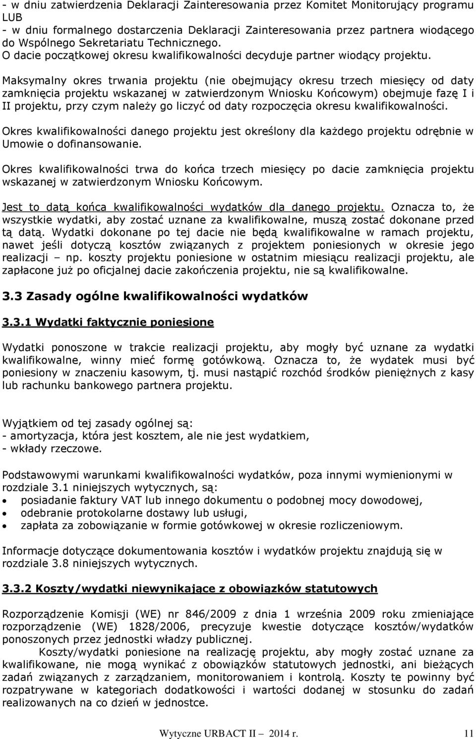 Maksymalny okres trwania projektu (nie obejmujący okresu trzech miesięcy od daty zamknięcia projektu wskazanej w zatwierdzonym Wniosku Końcowym) obejmuje fazę I i II projektu, przy czym należy go