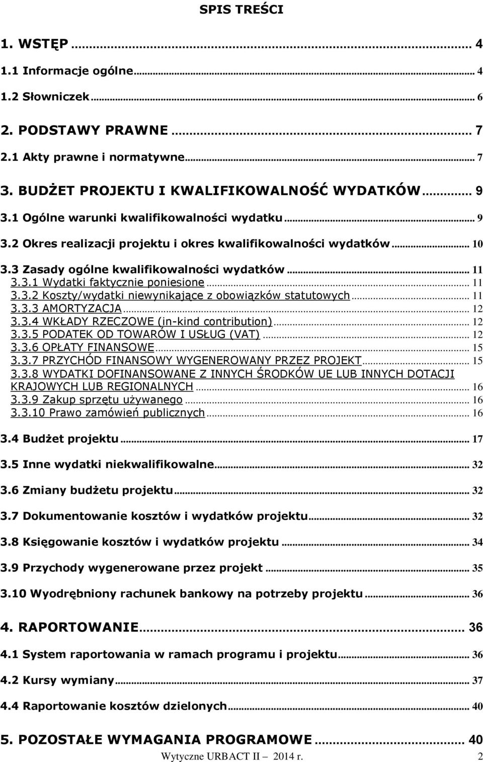 .. 11 3.3.2 Koszty/wydatki niewynikające z obowiązków statutowych... 11 3.3.3 AMORTYZACJA... 12 3.3.4 WKŁADY RZECZOWE (in-kind contribution)... 12 3.3.5 PODATEK OD TOWARÓW I USŁUG (VAT)... 12 3.3.6 OPŁATY FINANSOWE.