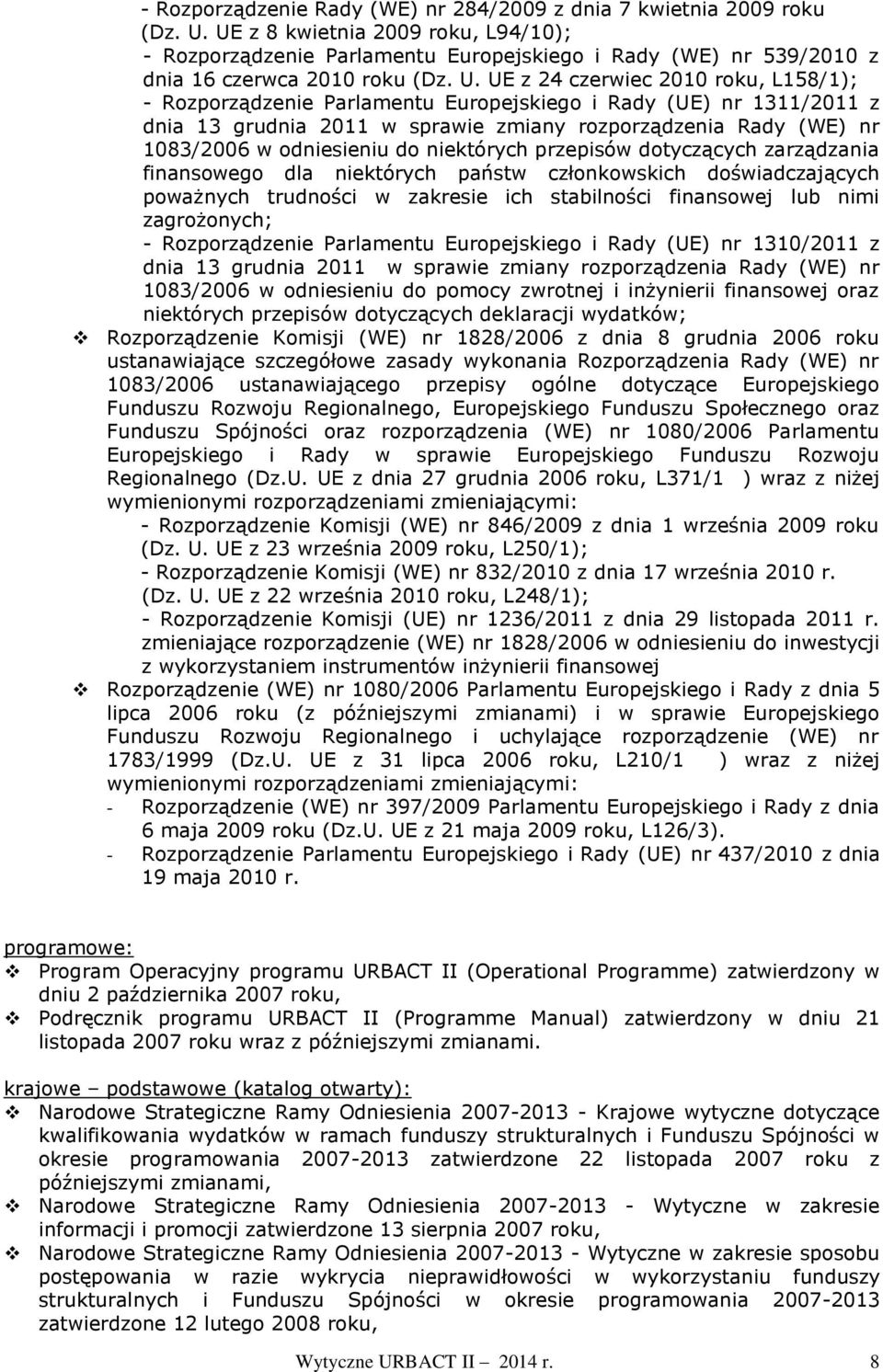 UE z 24 czerwiec 2010 roku, L158/1); - Rozporządzenie Parlamentu Europejskiego i Rady (UE) nr 1311/2011 z dnia 13 grudnia 2011 w sprawie zmiany rozporządzenia Rady (WE) nr 1083/2006 w odniesieniu do