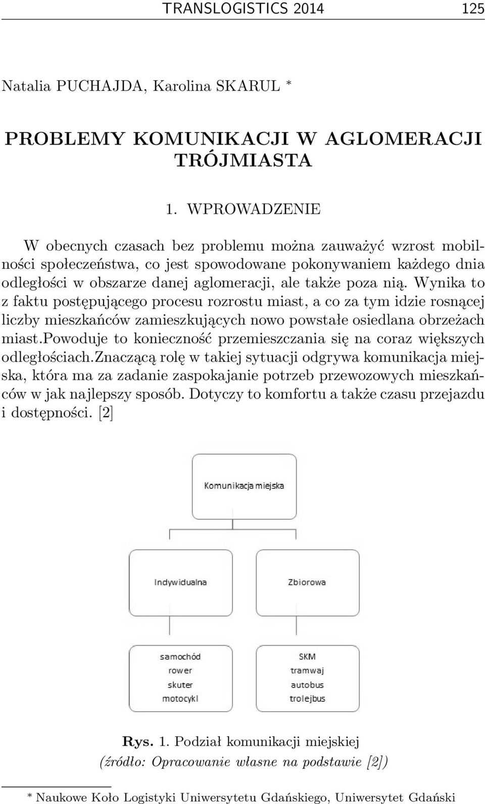 Wynika to z faktu postępującego procesu rozrostu miast, a co za tym idzie rosnącej liczby mieszkańców zamieszkujących nowo powstałe osiedlana obrzeżach miast.