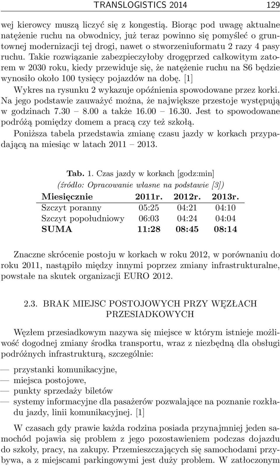 Takie rozwiązanie zabezpieczyłoby drogęprzed całkowitym zatorem w 2030 roku, kiedy przewiduje się, że natężenie ruchu na S6 będzie wynosiło około 100 tysięcy pojazdów na dobę.