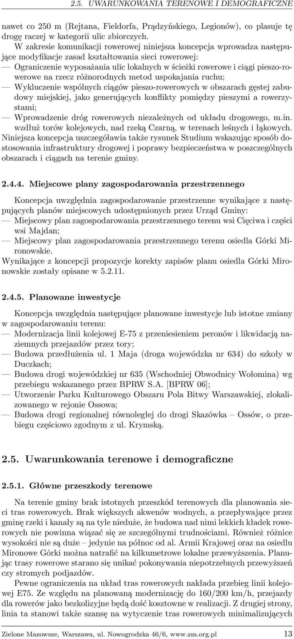 pieszo-rowerowe na rzecz różnorodnych metod uspokajania ruchu; Wykluczenie wspólnych ciągów pieszo-rowerowych w obszarach gęstej zabudowy miejskiej, jako generujących konflikty pomiędzy pieszymi a