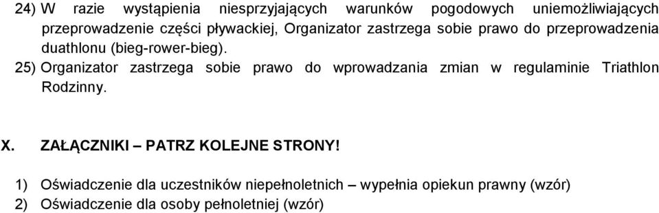 25) Organizator zastrzega sobie prawo do wprowadzania zmian w regulaminie Triathlon Rodzinny. X.