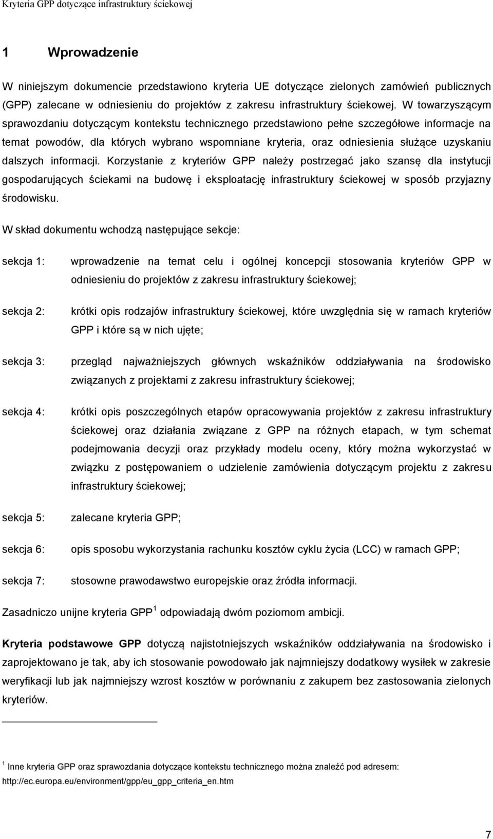 dalszych informacji. Korzystanie z kryteriów GPP należy postrzegać jako szansę dla instytucji gospodarujących ściekami na budowę i eksploatację infrastruktury ściekowej w sposób przyjazny środowisku.