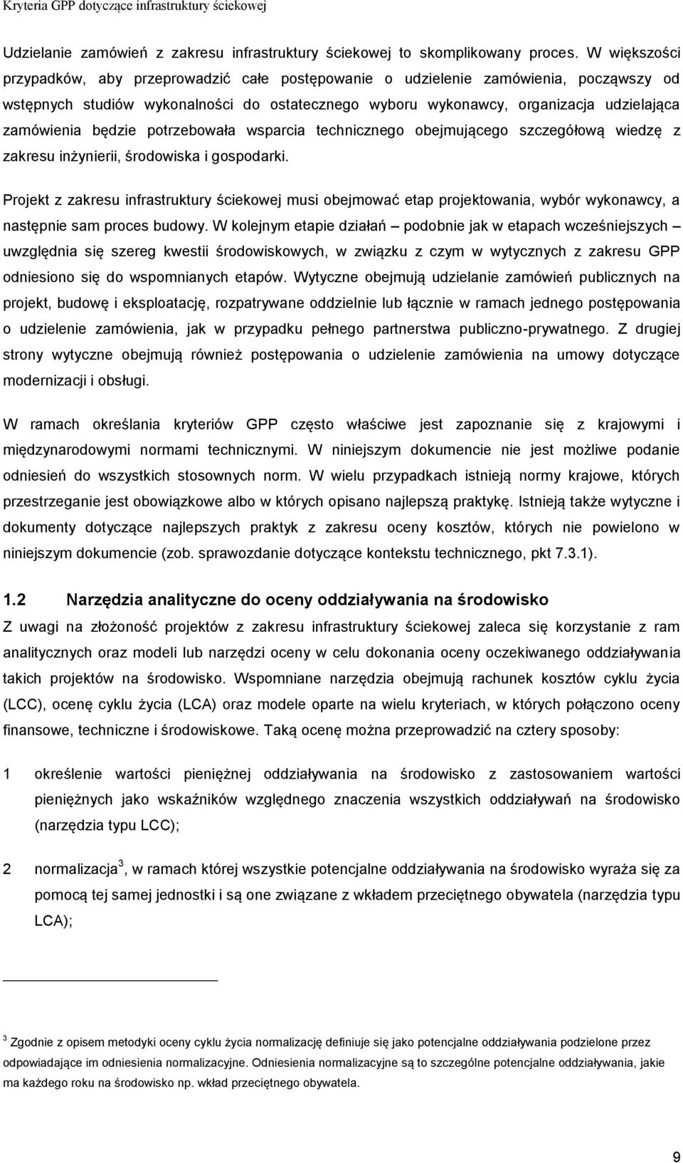 będzie potrzebowała wsparcia technicznego obejmującego szczegółową wiedzę z zakresu inżynierii, środowiska i gospodarki.