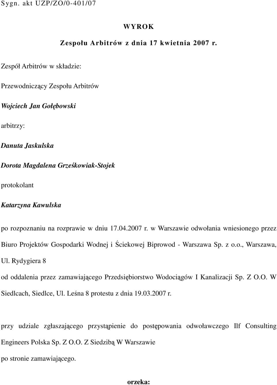 rozpoznaniu na rozprawie w dniu 17.04.2007 r. w Warszawie odwołania wniesionego przez Biuro Projektów Gospodarki Wodnej i Ściekowej Biprowod - Warszawa Sp. z o.o., Warszawa, Ul.