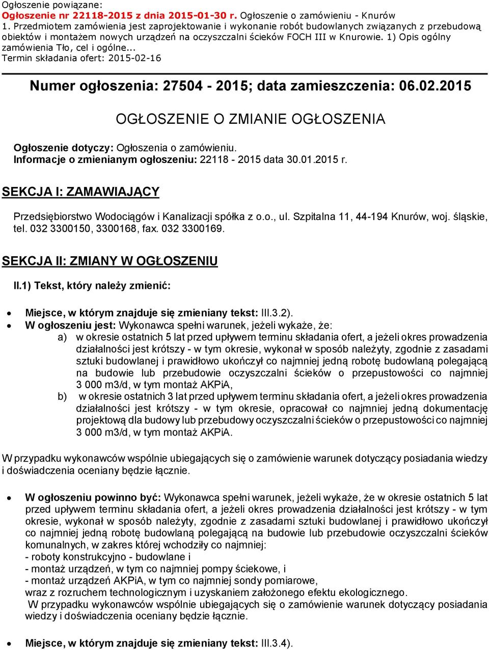 1) Opis ogólny zamówienia Tło, cel i ogólne... Termin składania ofert: 2015-02-16 Numer ogłoszenia: 27504-2015; data zamieszczenia: 06.02.2015 OGŁOSZENIE O ZMIANIE OGŁOSZENIA Ogłoszenie dotyczy: Ogłoszenia o zamówieniu.