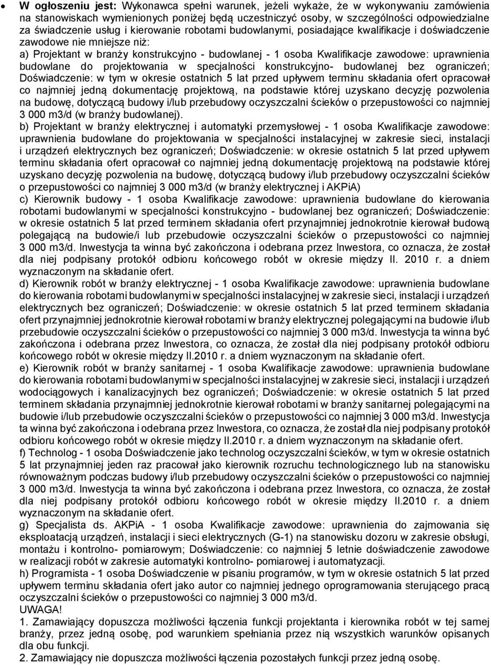 uprawnienia budowlane do projektowania w specjalności konstrukcyjno- budowlanej bez ograniczeń; Doświadczenie: w tym w okresie ostatnich 5 lat przed upływem terminu składania ofert opracował co