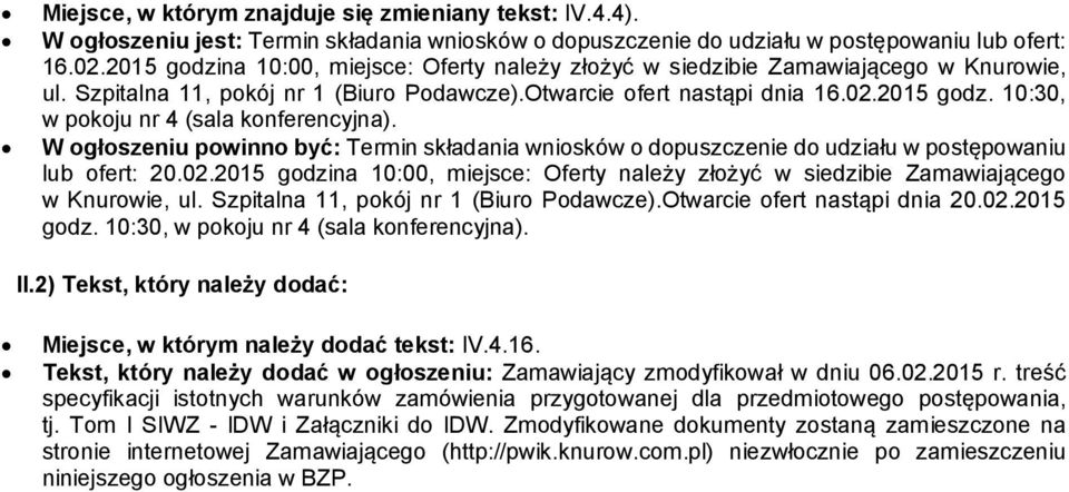 W ogłoszeniu powinno być: Termin składania wniosków o dopuszczenie do udziału w postępowaniu lub ofert: 20.02.