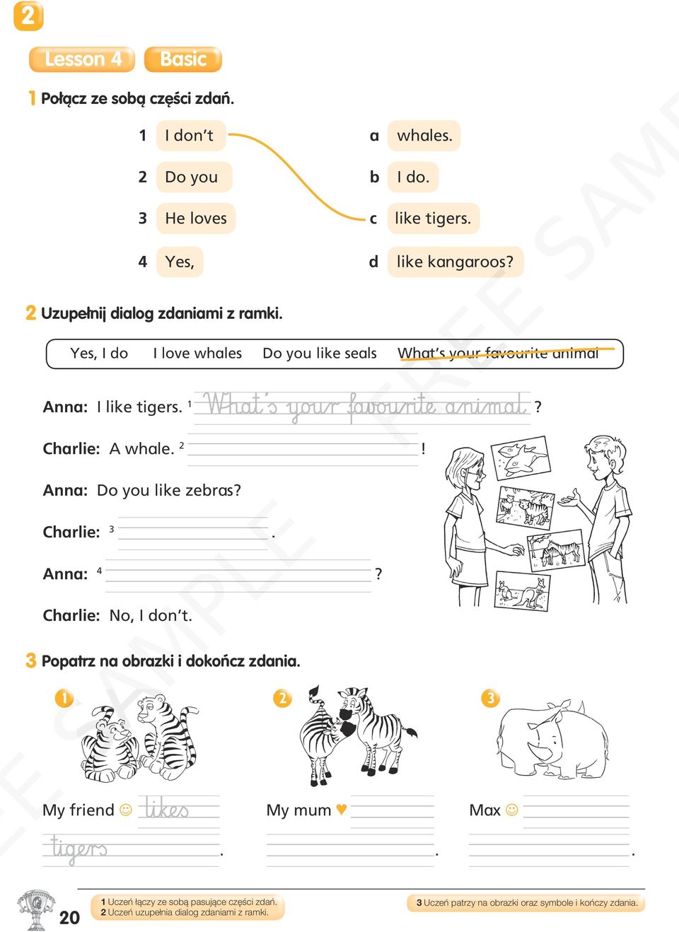 Charlie: A whale. 2! Anna: Do you like zebras? Charlie: 3. Anna: 4? Charlie: No, I don t. 3 Popatrz na obrazki i dokończ zdania.