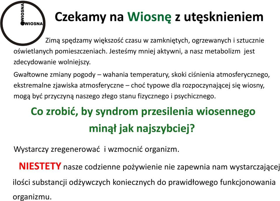 Gwałtowne zmiany pogody wahania temperatury, skoki ciśnienia atmosferycznego, ekstremalne zjawiska atmosferyczne choć typowe dla rozpoczynającej się wiosny, mogą być