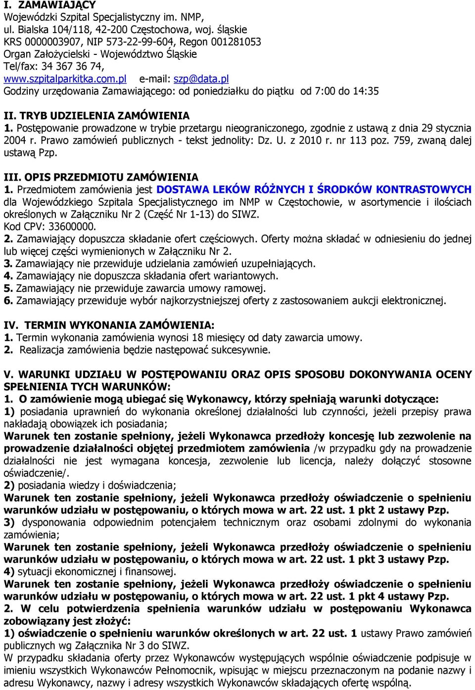 pl Godziny urzędowania Zamawiającego: od poniedziałku do piątku od 7:00 do 14:35 II. TRYB UDZIELENIA ZAMÓWIENIA 1.